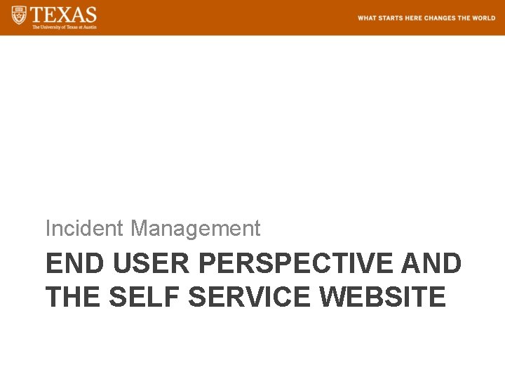 Incident Management END USER PERSPECTIVE AND THE SELF SERVICE WEBSITE 