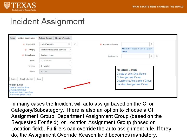 Incident Assignment In many cases the Incident will auto assign based on the CI
