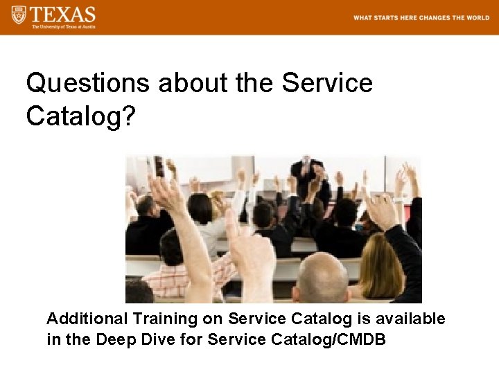 Questions about the Service Catalog? Additional Training on Service Catalog is available in the