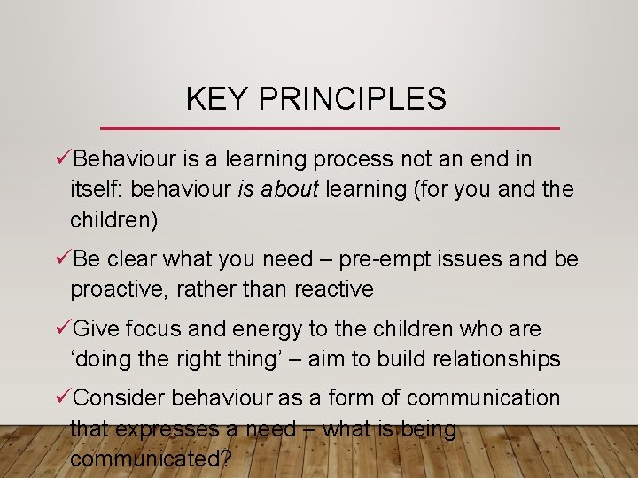 KEY PRINCIPLES üBehaviour is a learning process not an end in itself: behaviour is