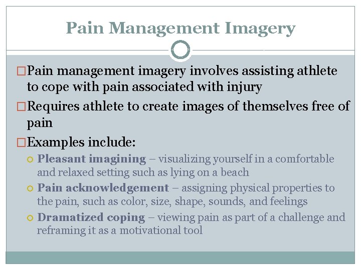 Pain Management Imagery �Pain management imagery involves assisting athlete to cope with pain associated