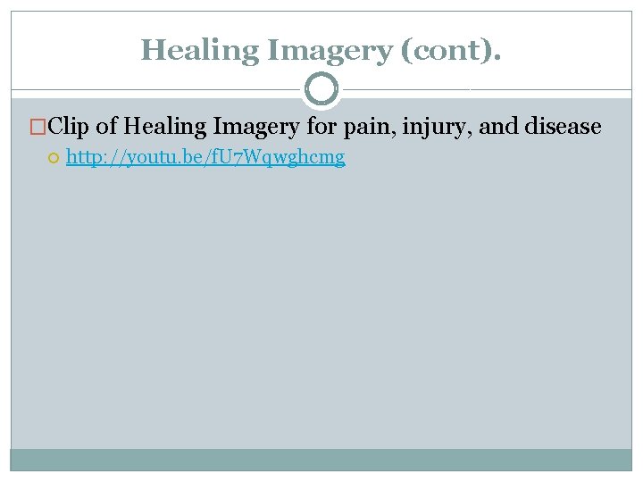 Healing Imagery (cont). �Clip of Healing Imagery for pain, injury, and disease http: //youtu.