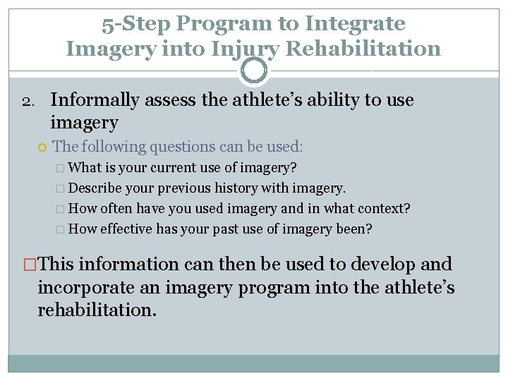 5 -Step Program to Integrate Imagery into Injury Rehabilitation 2. Informally assess the athlete’s