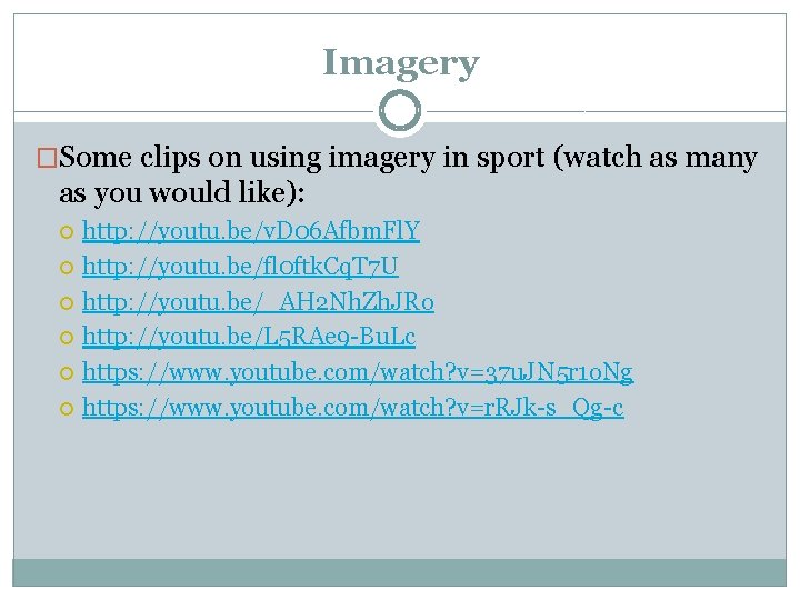 Imagery �Some clips on using imagery in sport (watch as many as you would