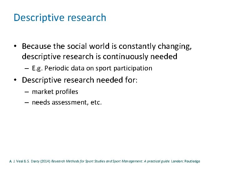Descriptive research • Because the social world is constantly changing, descriptive research is continuously