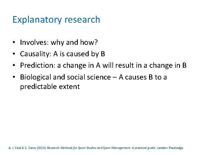Explanatory research • • Involves: why and how? Causality: A is caused by B