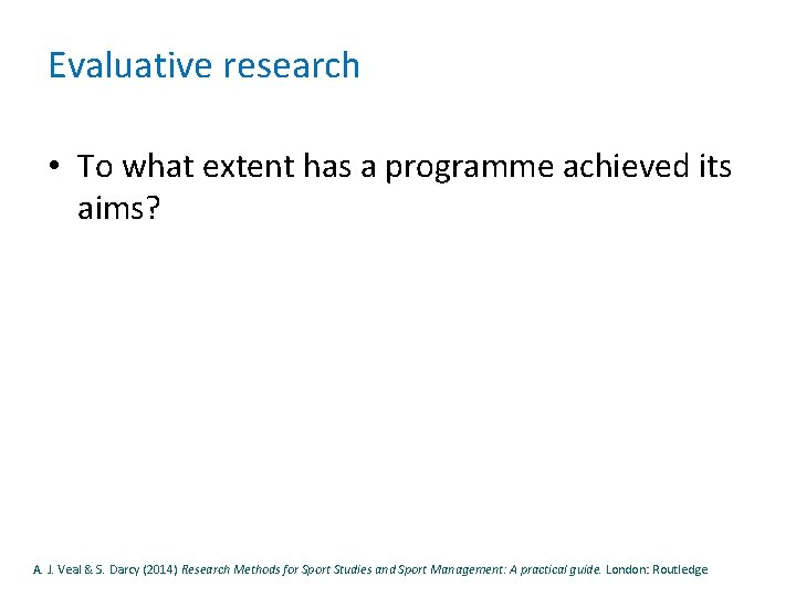 Evaluative research • To what extent has a programme achieved its aims? A. J.