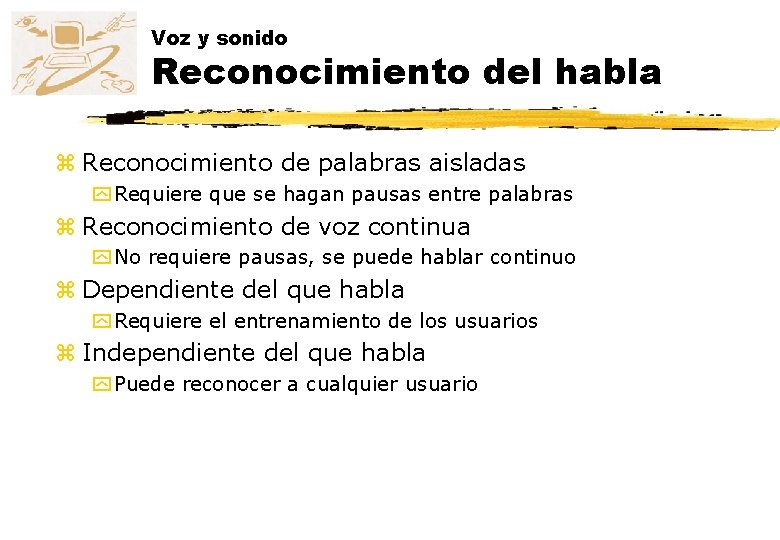 Voz y sonido Reconocimiento del habla z Reconocimiento de palabras aisladas y Requiere que