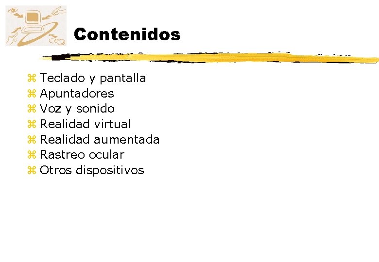 Contenidos z Teclado y pantalla z Apuntadores z Voz y sonido z Realidad virtual