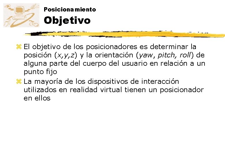 Posicionamiento Objetivo z El objetivo de los posicionadores es determinar la posición (x, y,