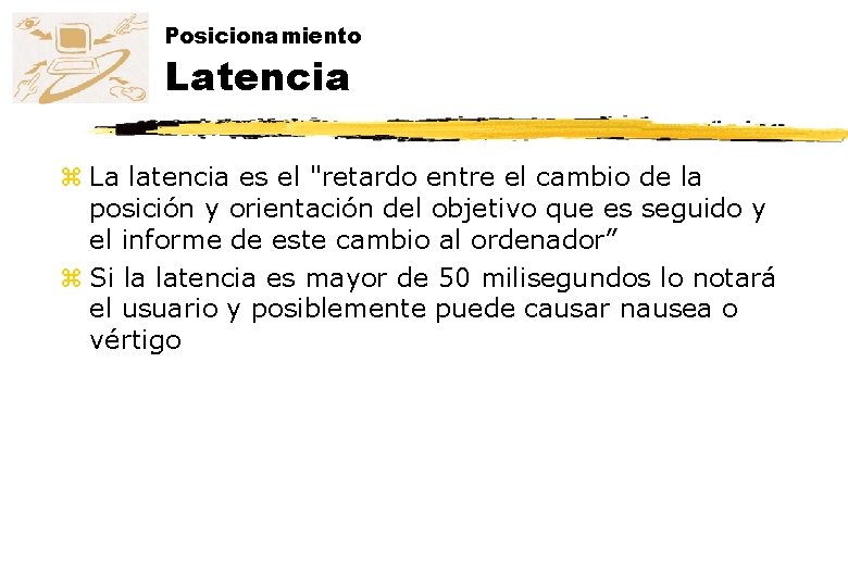 Posicionamiento Latencia z La latencia es el "retardo entre el cambio de la posición Posicionamiento Latencia z La latencia es el "retardo entre el cambio de la posición