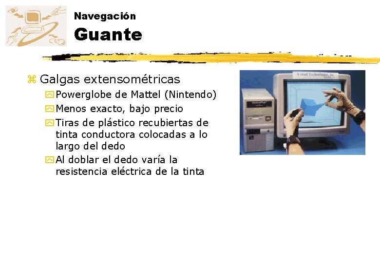 Navegación Guante z Galgas extensométricas y Powerglobe de Mattel (Nintendo) y Menos exacto, bajo