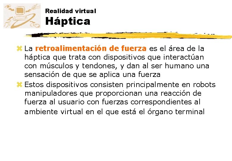 Realidad virtual Háptica z La retroalimentación de fuerza es el área de la háptica