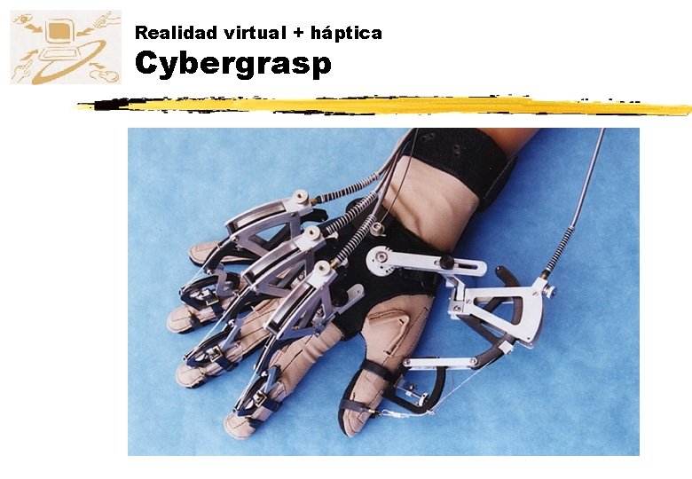 Realidad virtual + háptica Cybergrasp 