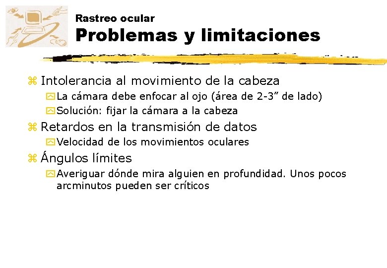 Rastreo ocular Problemas y limitaciones z Intolerancia al movimiento de la cabeza y La