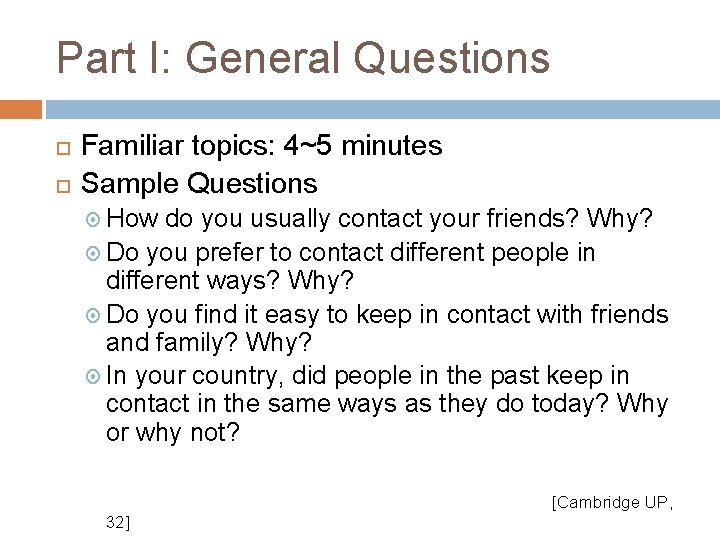 Part I: General Questions Familiar topics: 4~5 minutes Sample Questions How do you usually