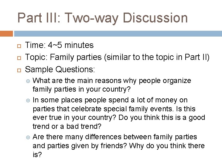 Part III: Two-way Discussion Time: 4~5 minutes Topic: Family parties (similar to the topic