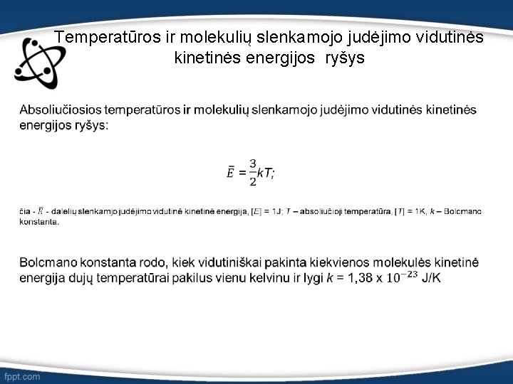Temperatūros ir molekulių slenkamojo judėjimo vidutinės kinetinės energijos ryšys • 