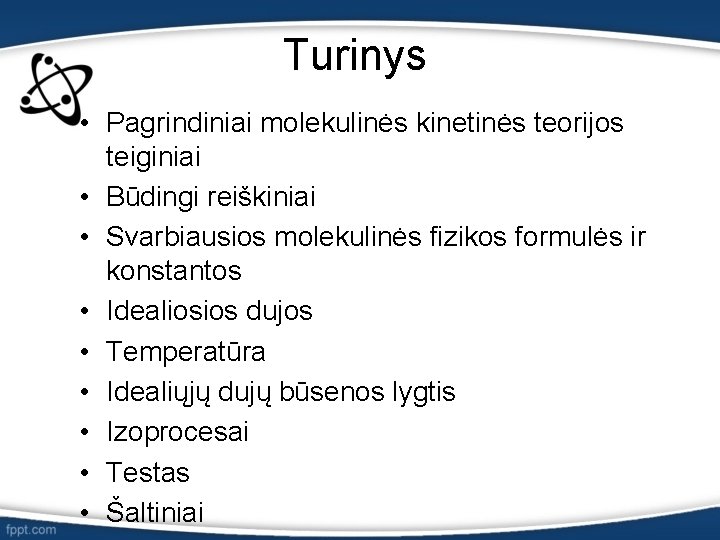 Turinys • Pagrindiniai molekulinės kinetinės teorijos teiginiai • Būdingi reiškiniai • Svarbiausios molekulinės fizikos