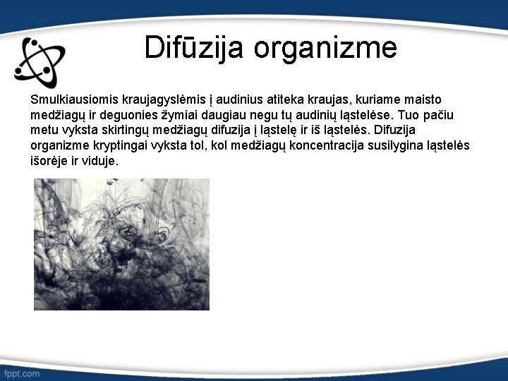 Difūzija organizme Smulkiausiomis kraujagyslėmis į audinius atiteka kraujas, kuriame maisto medžiagų ir deguonies žymiai