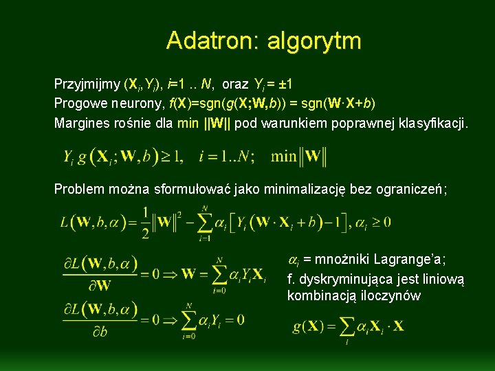 Adatron: algorytm Przyjmijmy (Xi, Yi), i=1. . N, oraz Yi = ± 1 Progowe Adatron: algorytm Przyjmijmy (Xi, Yi), i=1. . N, oraz Yi = ± 1 Progowe