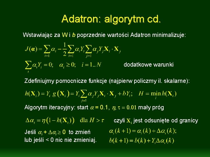 Adatron: algorytm cd. Wstawiając za W i b poprzednie wartości Adatron minimalizuje: dodatkowe warunki Adatron: algorytm cd. Wstawiając za W i b poprzednie wartości Adatron minimalizuje: dodatkowe warunki