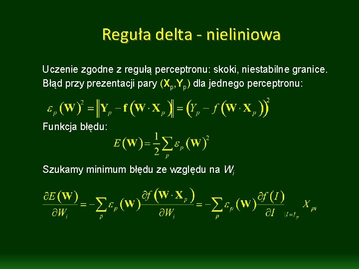 Reguła delta - nieliniowa Uczenie zgodne z regułą perceptronu: skoki, niestabilne granice. Błąd przy Reguła delta - nieliniowa Uczenie zgodne z regułą perceptronu: skoki, niestabilne granice. Błąd przy