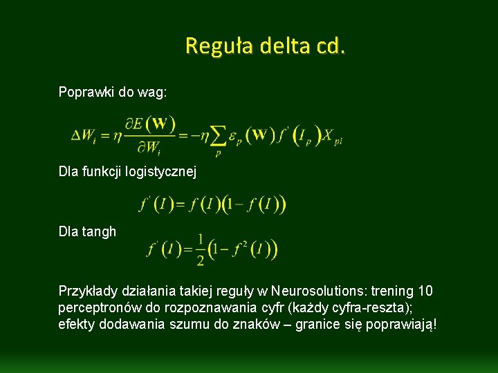 Reguła delta cd. Poprawki do wag: Dla funkcji logistycznej Dla tangh Przykłady działania takiej Reguła delta cd. Poprawki do wag: Dla funkcji logistycznej Dla tangh Przykłady działania takiej