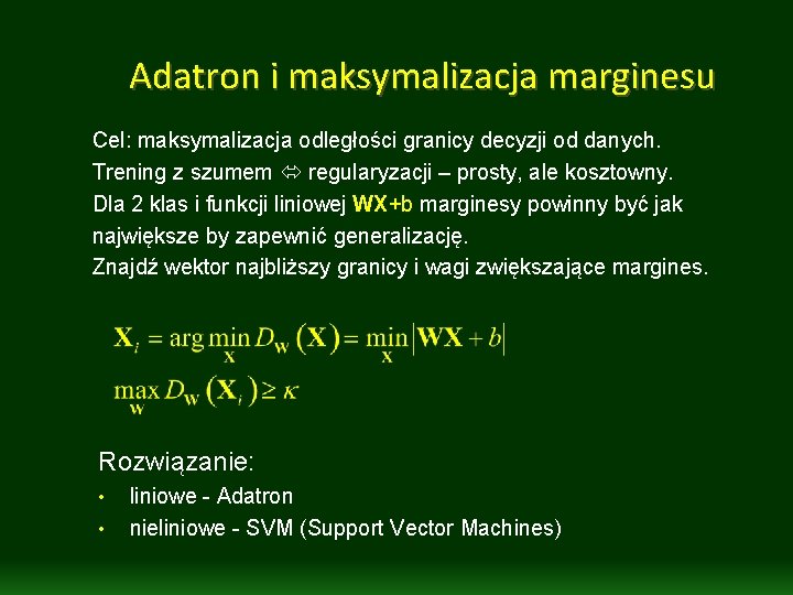 Adatron i maksymalizacja marginesu Cel: maksymalizacja odległości granicy decyzji od danych. Trening z szumem Adatron i maksymalizacja marginesu Cel: maksymalizacja odległości granicy decyzji od danych. Trening z szumem