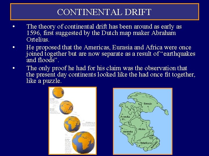 CONTINENTAL DRIFT • • • The theory of continental drift has been around as CONTINENTAL DRIFT • • • The theory of continental drift has been around as