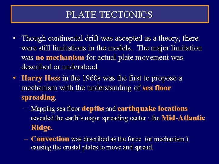 PLATE TECTONICS • Though continental drift was accepted as a theory, there were still PLATE TECTONICS • Though continental drift was accepted as a theory, there were still