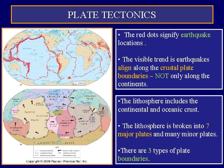 PLATE TECTONICS • The red dots signify earthquake locations. • The visible trend is PLATE TECTONICS • The red dots signify earthquake locations. • The visible trend is