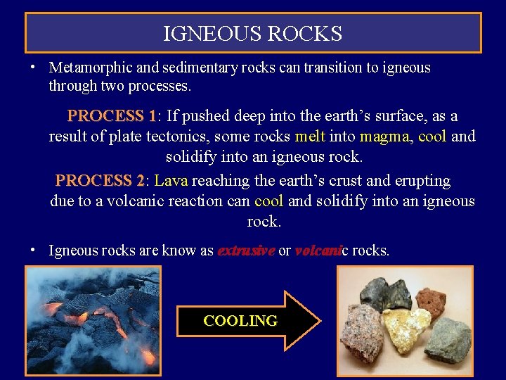 IGNEOUS ROCKS • Metamorphic and sedimentary rocks can transition to igneous through two processes. IGNEOUS ROCKS • Metamorphic and sedimentary rocks can transition to igneous through two processes.