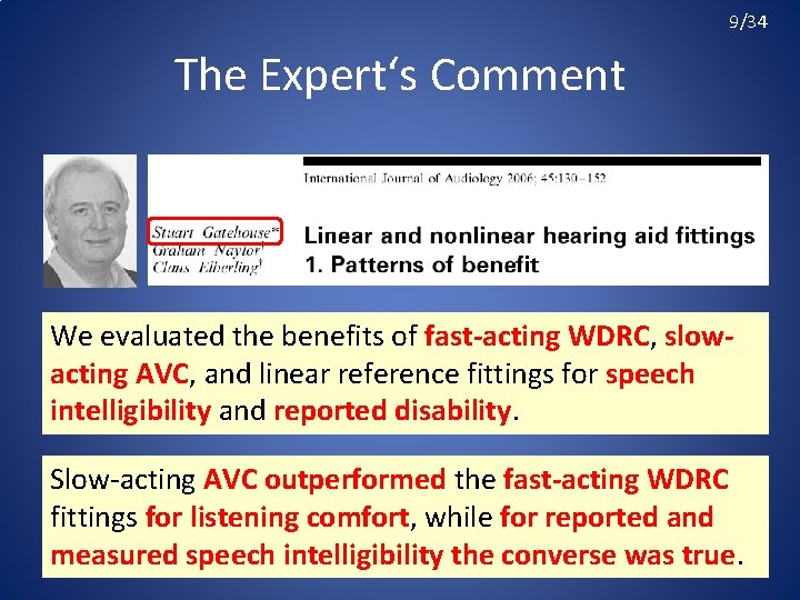 9/34 The Expert‘s Comment We evaluated the benefits of fast-acting WDRC, slowacting AVC, and