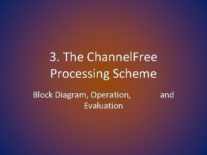3. The Channel. Free Processing Scheme Block Diagram, Operation, Evaluation and 