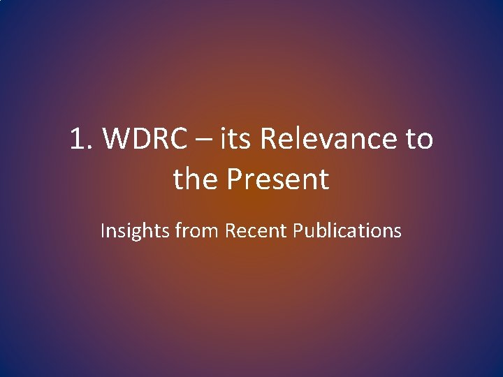 1. WDRC – its Relevance to the Present Insights from Recent Publications 