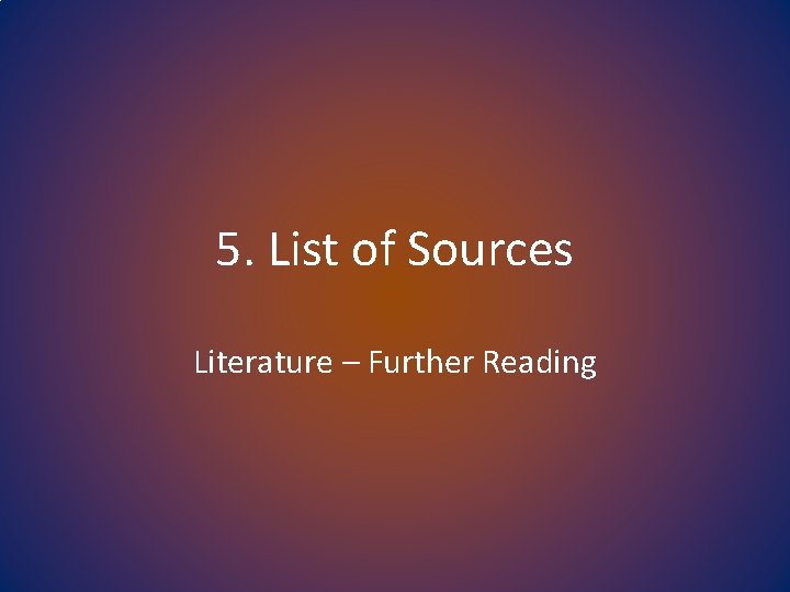 5. List of Sources Literature – Further Reading 