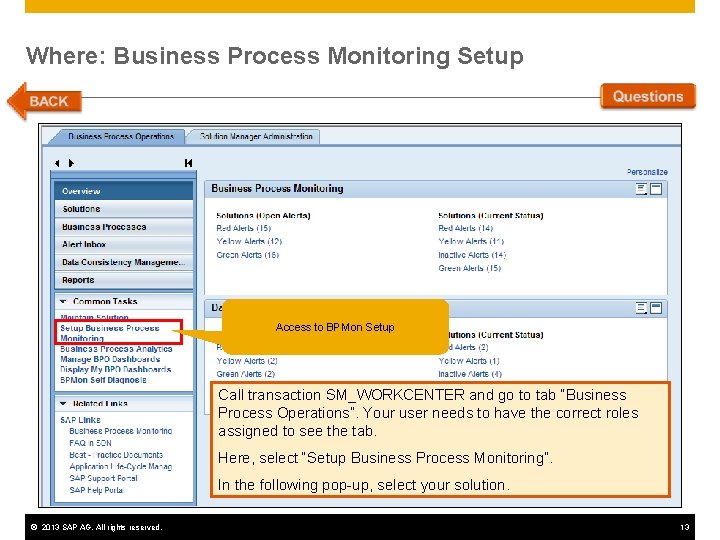 Where: Business Process Monitoring Setup Access to BPMon Setup Call transaction SM_WORKCENTER and go Where: Business Process Monitoring Setup Access to BPMon Setup Call transaction SM_WORKCENTER and go