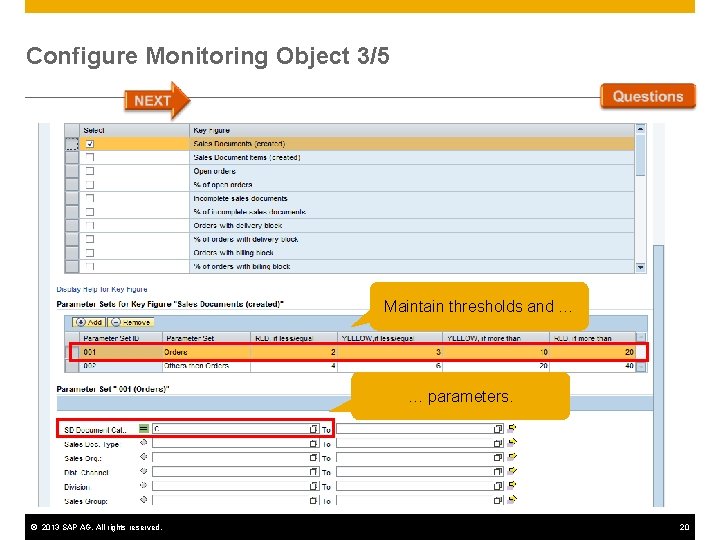 Configure Monitoring Object 3/5 Maintain thresholds and … … parameters. © 2013 SAP AG. Configure Monitoring Object 3/5 Maintain thresholds and … … parameters. © 2013 SAP AG.