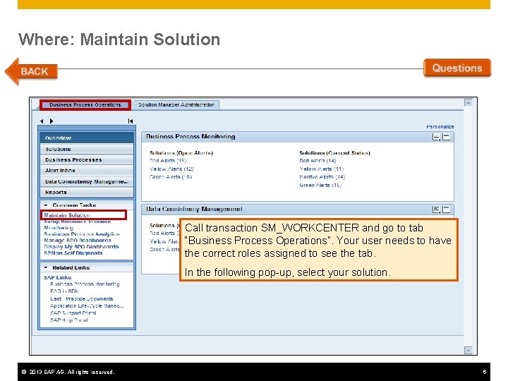 Where: Maintain Solution Call transaction SM_WORKCENTER and go to tab “Business Process Operations”. Your Where: Maintain Solution Call transaction SM_WORKCENTER and go to tab “Business Process Operations”. Your