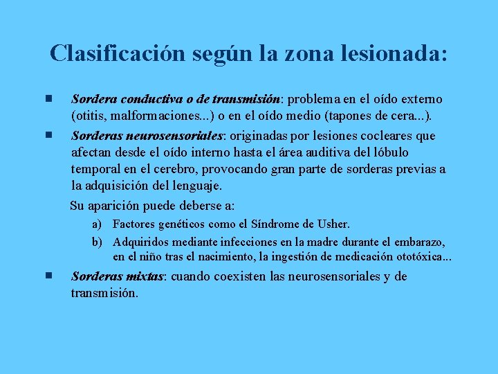 Clasificación según la zona lesionada: Sordera conductiva o de transmisión: problema en el oído