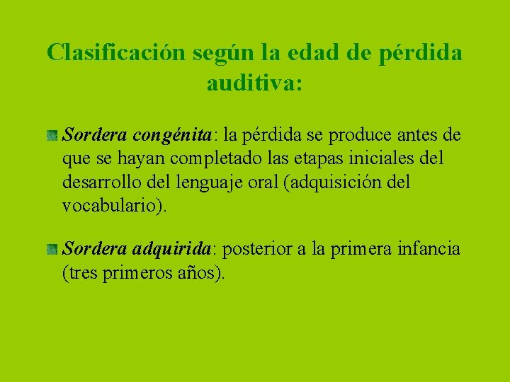 Clasificación según la edad de pérdida auditiva: Sordera congénita: la pérdida se produce antes