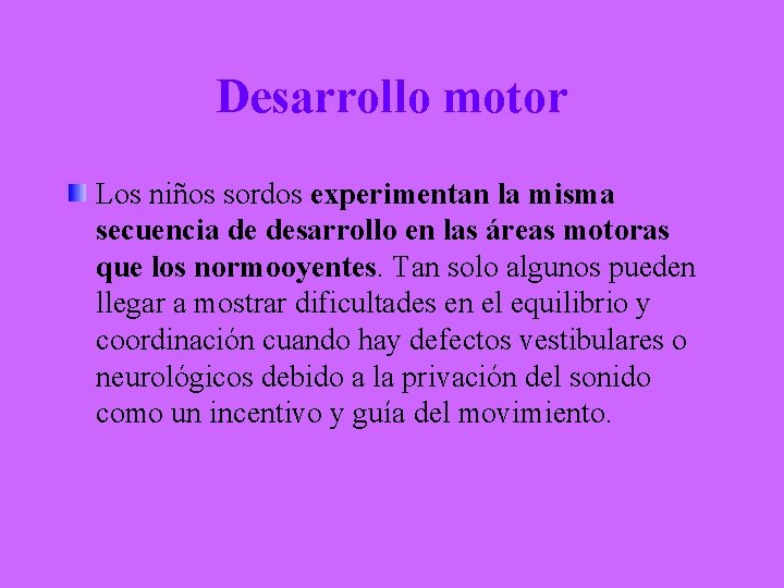 Desarrollo motor Los niños sordos experimentan la misma secuencia de desarrollo en las áreas