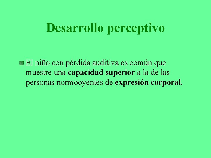 Desarrollo perceptivo El niño con pérdida auditiva es común que muestre una capacidad superior