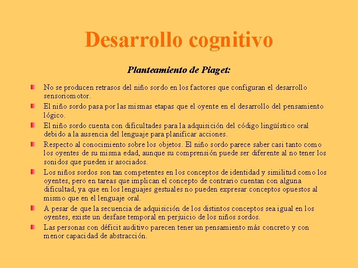 Desarrollo cognitivo Planteamiento de Piaget: No se producen retrasos del niño sordo en los