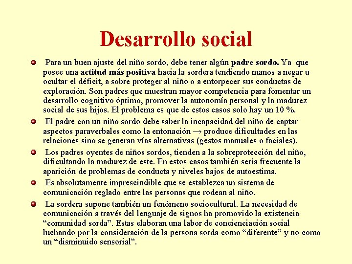 Desarrollo social Para un buen ajuste del niño sordo, debe tener algún padre sordo.