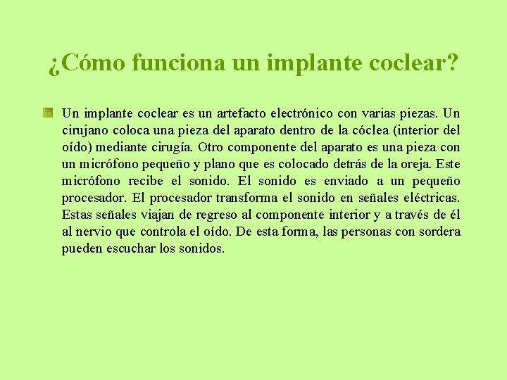 ¿Cómo funciona un implante coclear? Un implante coclear es un artefacto electrónico con varias