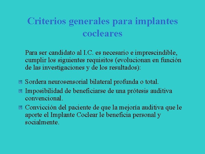 Criterios generales para implantes cocleares Para ser candidato al I. C. es necesario e