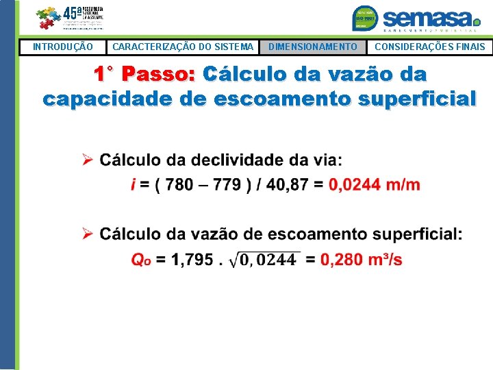 INTRODUÇÃO CARACTERIZAÇÃO DO SISTEMA DIMENSIONAMENTO CONSIDERAÇÕES FINAIS 1° Passo: Cálculo da vazão da capacidade