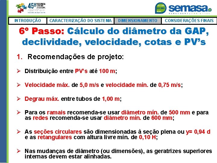 INTRODUÇÃO CARACTERIZAÇÃO DO SISTEMA DIMENSIONAMENTO CONSIDERAÇÕES FINAIS 6º Passo: Cálculo do diâmetro da GAP,